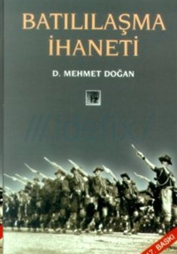 Batılılaşma İhâneti - Mehmed DOĞAN 